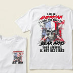 Custom EST.Year I Am An American I Have The Right To Bear Arms Your Approval Is Not Required T-Shirts