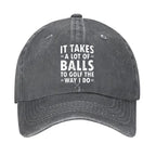 It Takes A Lot Of Balls To Golf The Way I Do Hat