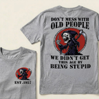 Custom Your Year Don’t Mess With Old People We Didn’t Get This Age By Being Stupid T‑Shirt