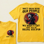 Custom Your Year Don’t Mess With Old People We Didn’t Get This Age By Being Stupid T‑Shirt
