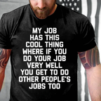 My Job Has This Cool Thing Where If You Do Your Job Very Well You Get To Do Other People's Jobs Too graphic T-Shirt