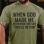 When God Made Me He Grinned and Said"This'll Be Fun" T-Shirts