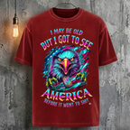 I May Be Old But I Got To See America Before It Went To Shit T-Shirt