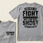 Custom EST.Year Too Old To Fight Too Slow To Run But I Can Still Shoot Pretty Darn Good Graphic T‑Shirt