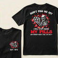 Custom EST.Year Don't Piss Me Off I Will Stop Taking My Pills And Nobody Wants That Do They EST T-Shirts