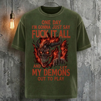 One Day I'm Gonna Just Say Fuck It All And Let My Demons Out To Play T-Shirt