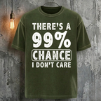 There's A 99% Chance I Don't Care Cool Fashion T-Shirt