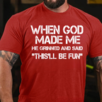 When God Made Me He Grinned And Said "This'll Be Fun" Cool T-Shirt