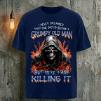 I Never Dreamed That One Day I'D Become A Grumpy Old Man But Here I Am Killing It T-Shirt