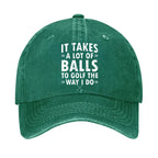 It Takes A Lot Of Balls To Golf The Way I Do Hat
