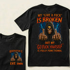 Custom EST.Year My "Give A Fuck" Is Broken But My "Go Fuck Yourself" Is Fully Functional Graphic T-Shirt