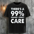 There's A 99% Chance I Don't Care T-Shirt