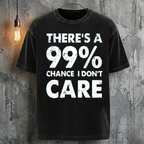 There's A 99% Chance I Don't Care T-Shirt