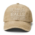 It Takes A Lot Of Balls To Golf The Way I Do Embroidery Cap