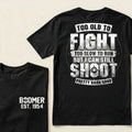 Custom EST.Year Too Old To Fight Too Slow To Run But I Can Still Shoot Pretty Darn Good Graphic T‑Shirt
