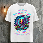 I May Be Old But I Got To See America Before It Went To Shit T-Shirt