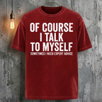 Of Course I Talk To Myself Sometimes I Need Expert Advice T-Shirt
