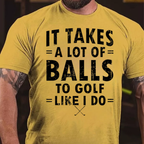 It Takes A Lot of Balls to Golf The Way I Do T-Shirt