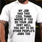 My Job Has This Cool Thing Where If You Do Your Job Very Well You Get To Do Other People's Jobs Too graphic T-Shirt