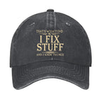 That's What I Do I Fix Stuff And I Know Things Hat