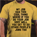My Job Has This Cool Thing Where If You Do Your Job Very Well You Get To Do Other People's Jobs Too graphic T-Shirt