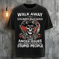 Walk Away I Am A Grumpy Old Man I Have Anger Issues And A Serious Dislike For Stupid People T-Shirt