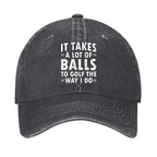 It Takes A Lot Of Balls To Golf The Way I Do Hat