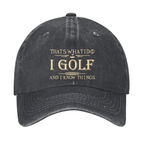 That's What I Do I Golf And I Know Things Hat