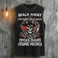 Walk Away I Am A Grumpy Old Man I Have Anger Issues And A Serious Dislike For Stupid People Tank Top