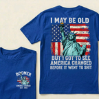 Custom Year I May Be Old  But I Got To See  America Changed  Before It Went To Shit T-Shirts