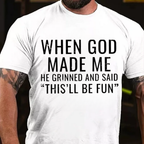When God Made Me He Grinned and Said"This'll Be Fun" T-Shirts