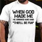 When God Made Me He Grinned And Said "This'll Be Fun" Cool T-Shirt