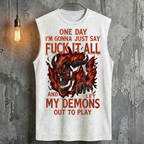 One Day I'm Gonna Just Say Fuck It All And Let My Demons Out To Play Tank Top