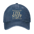 That's What I Do I Fix Stuff And I Know Things Hat