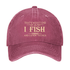 That's What I Do I Fish And I Know Things Hat