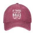 It Takes A Lot Of Balls To Golf The Way I Do Hat