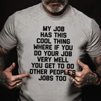 My Job Has This Cool Thing Where If You Do Your Job Very Well You Get To Do Other People's Jobs Too graphic T-Shirt