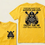 Custom EST.Year Everyone Wants To Be Accepted And Liked Except For Me I Don't Really F*cking Care T-Shirts