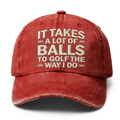 It Takes A Lot Of Balls To Golf The Way I Do Embroidery Cap