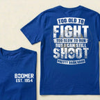 Custom EST.Year Too Old To Fight Too Slow To Run But I Can Still Shoot Pretty Darn Good Graphic T‑Shirt