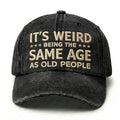 It's Weird Being The Same Age As Old People Embroidery Cap