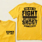 Custom EST.Year Too Old To Fight Too Slow To Run But I Can Still Shoot Pretty Darn Good Graphic T‑Shirt
