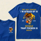 Custom EST.Year The Only Person I’m Afraid Of Is Myself That Fucker Is Krazy Gen X Graphic T‑Shirt