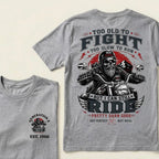 Too Old To Fight Too Slow To Run Old School Built Not Bought But I Can Still Ride Pretty Darn Good Not Perfect But Real T-Shirt