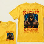 Custom EST.Year My "Give A Fuck" Is Broken But My "Go Fuck Yourself" Is Fully Functional Graphic T-Shirt