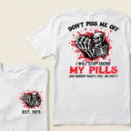 Custom EST.Year Don't Piss Me Off I Will Stop Taking My Pills And Nobody Wants That Do They EST T-Shirts