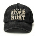I Can Fix Stupid But It's Gonna Hurt Embroidery Cap